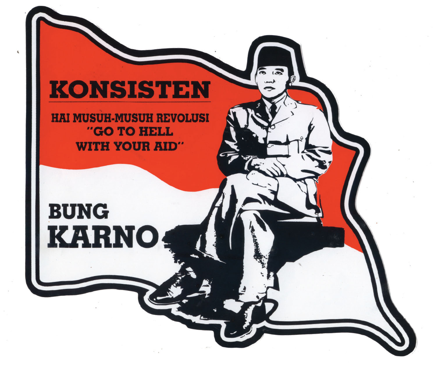 Consistent. Enemies of revolution “go to hell with your aid”. Bung karno 3 rakun